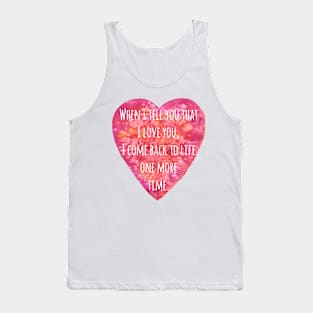 Valentine's day Love quote - Back to Life! Tank Top